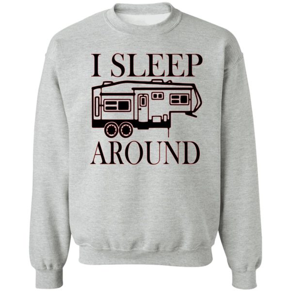 i sleep around - camping - camper - rv - travel sweatshirt