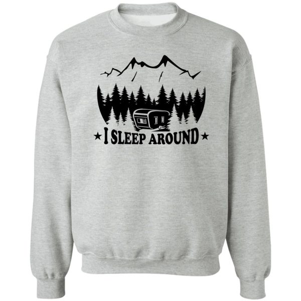 i sleep aroundcamperrv sweatshirt