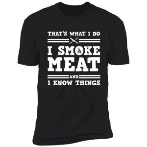 i smoke meat and i know things shirt