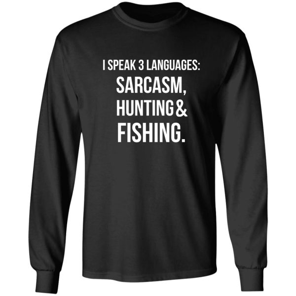 i speak three languages sarcasm hunting and fishing long sleeve