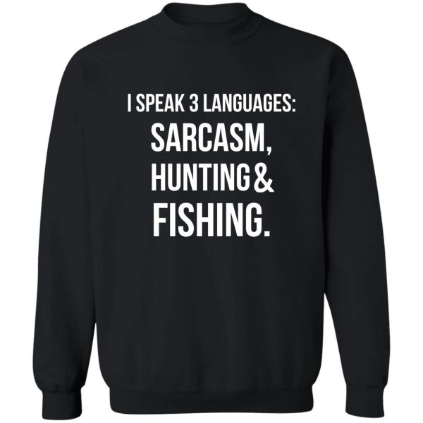 i speak three languages sarcasm hunting and fishing sweatshirt