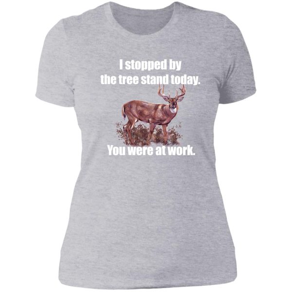i stopped by the tree stand today lady t-shirt
