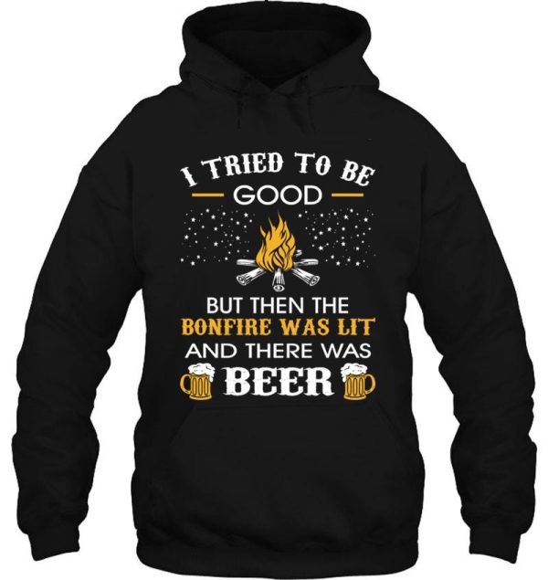 i tried be good but then bonfire lit beer camping hoodie