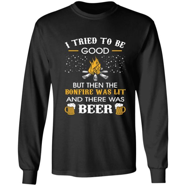 i tried be good but then bonfire lit beer camping long sleeve