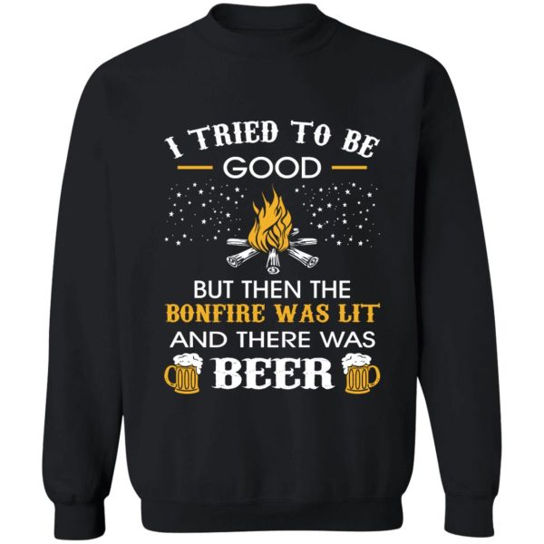 i tried be good but then bonfire lit beer camping sweatshirt