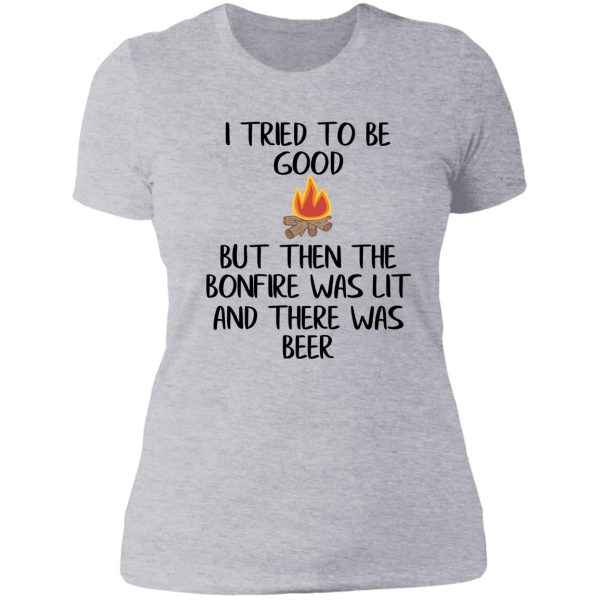 i tried to be good but then the bonfire was lit and there was beer lady t-shirt