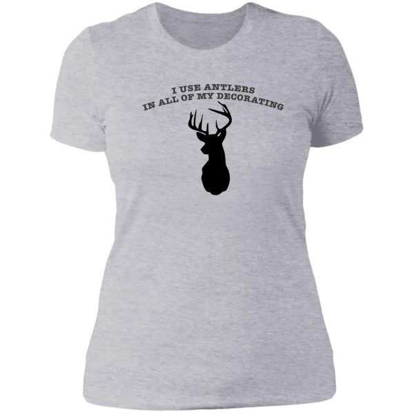 i use antlers in all of my decorating lady t-shirt