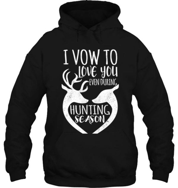 i vow to love you even during hunting season hoodie