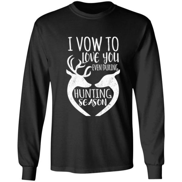 i vow to love you even during hunting season long sleeve