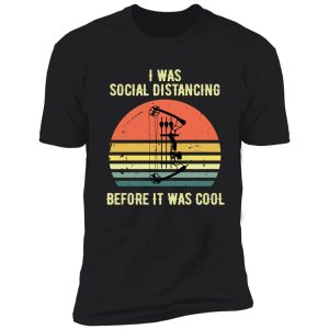 i was social distancing before it was cool deer hunting crossbow hunting shirt