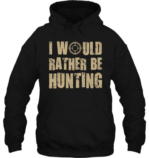 i would be rather hunting hoodie