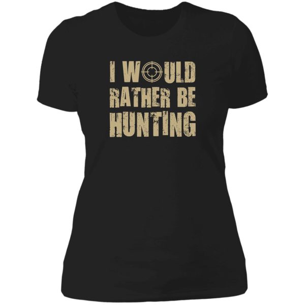 i would be rather hunting lady t-shirt