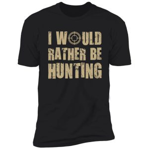 i would be rather hunting shirt