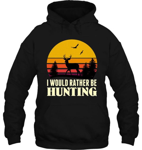 i would rather be hunting - hunting season 2021 hoodie