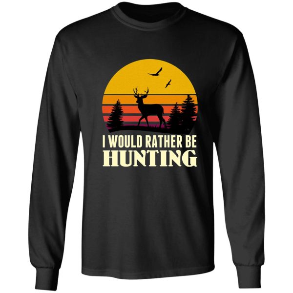 i would rather be hunting - hunting season 2021 long sleeve