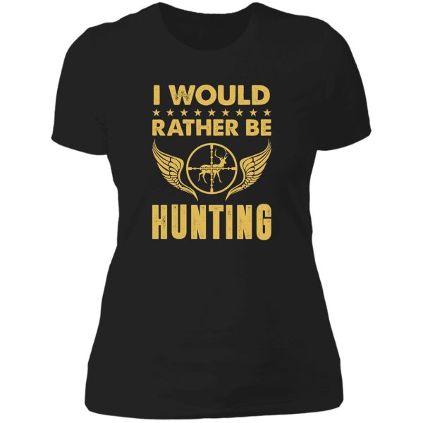 i would rather be hunting lady t-shirt