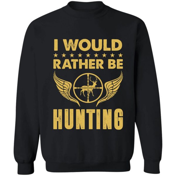 i would rather be hunting sweatshirt