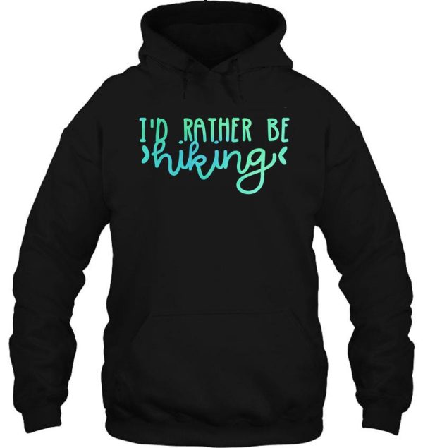 i&#39d rather be hiking (teal) hoodie