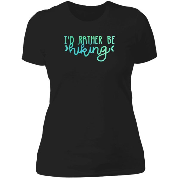 i&#39d rather be hiking (teal) lady t-shirt
