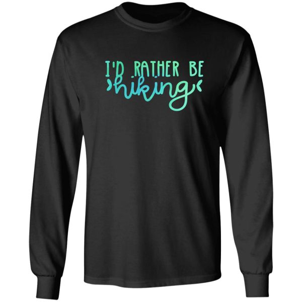 i&#39d rather be hiking (teal) long sleeve