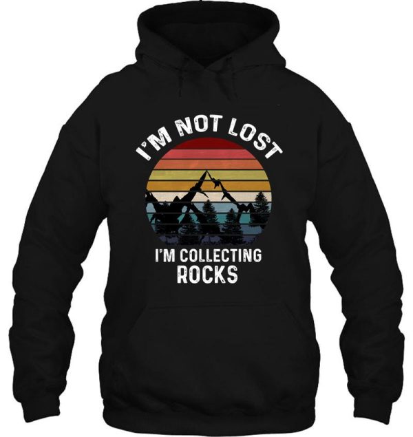 i&#39m not lost i&#39m collecting rocks - rock collector hoodie
