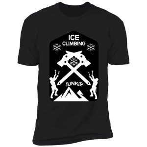 ice climbers | extreme climbing | adrenaline junkie | winter sports shirt