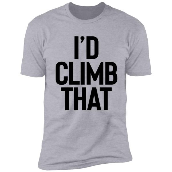 i'd climb that for camper hiker shirt