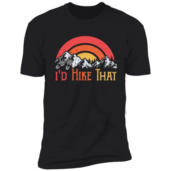 i'd hike that hiking mountains shirt