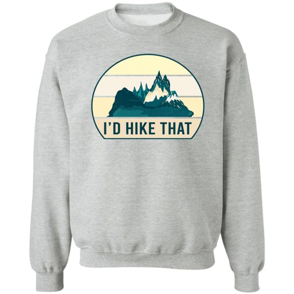 id hike that hiking mountains sweatshirt