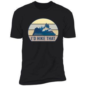 i'd hike that, hiking shirt