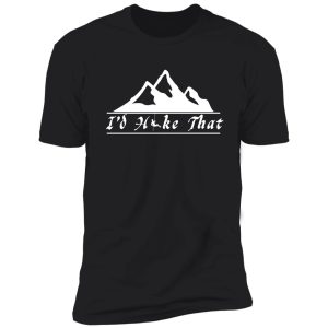 i'd hike that shirt