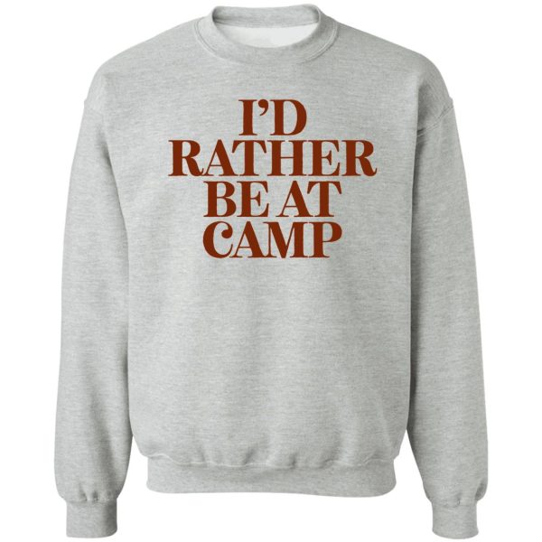 id rather be at camp for trip camping sweatshirt