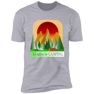i'd rather be camping 2 shirt