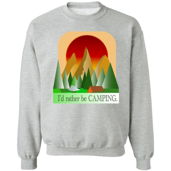 id rather be camping 2 sweatshirt