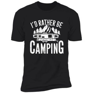 i'd rather be camping - camper shirt
