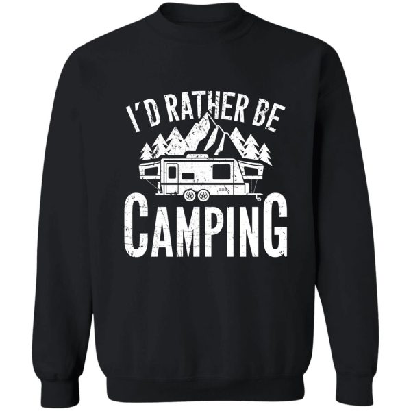id rather be camping - camper sweatshirt