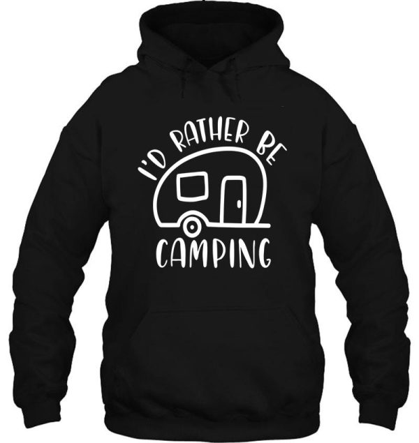 id rather be camping camping campfire adventure outdoor camper funny mountain hoodie