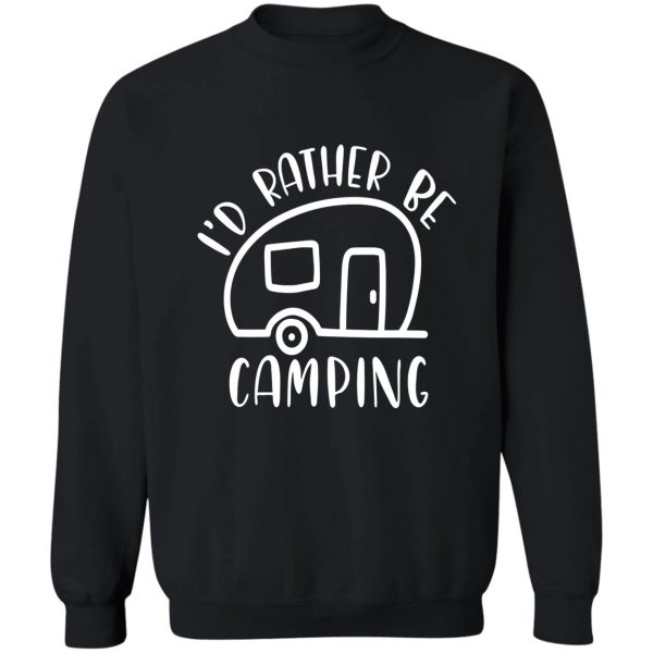 id rather be camping camping campfire adventure outdoor camper funny mountain sweatshirt