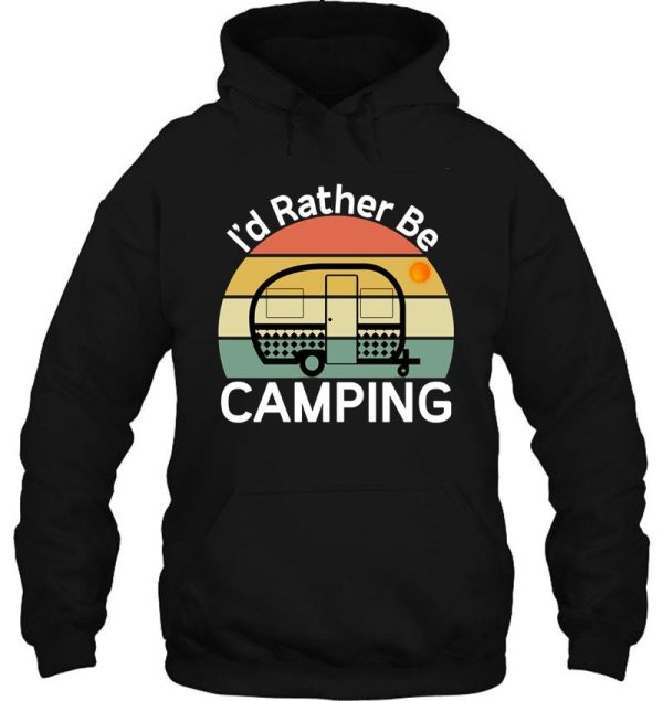 id rather be camping - camping quotes hoodie