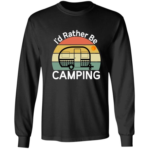 id rather be camping - camping quotes long sleeve