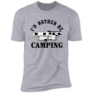 i'd rather be camping shirt