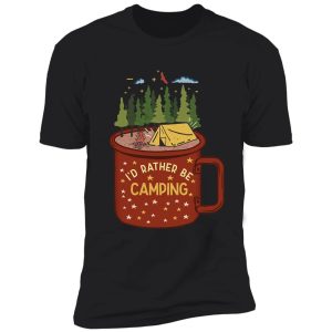 i'd rather be camping shirt