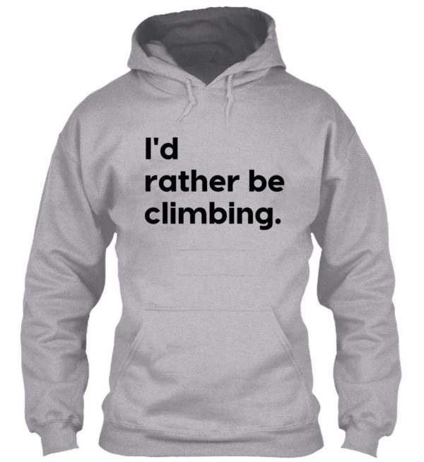 id rather be climbing design hoodie