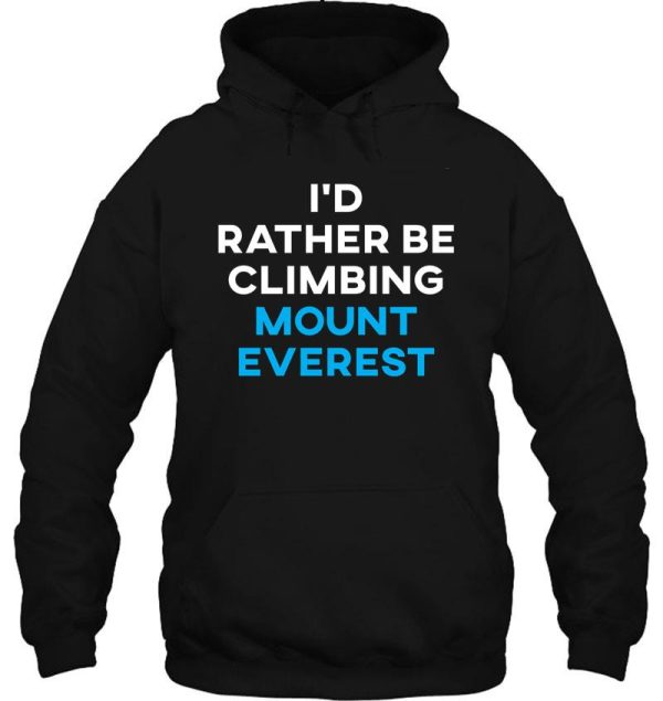 i'd rather be climbing mount everest hoodie