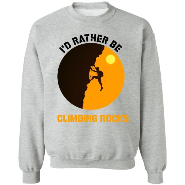 id rather be climbing rocks shirt-climbing lovers-climbing day sweatshirt