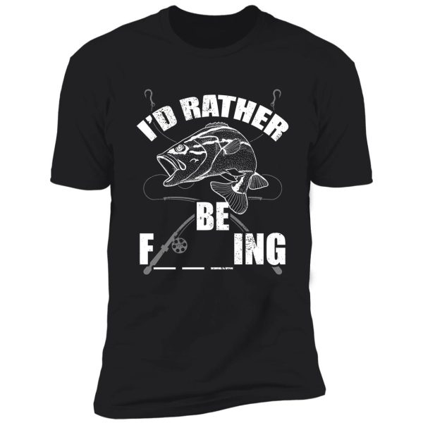 i'd rather be fishing design shirt