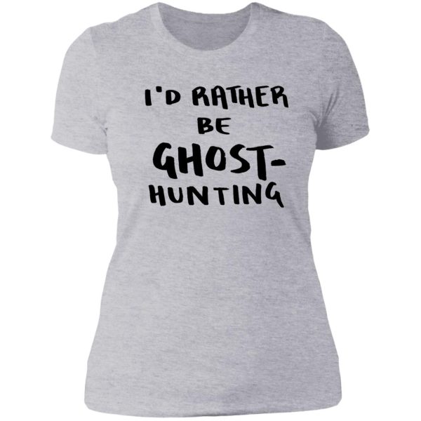 i'd rather be ghost-hunting lady t-shirt