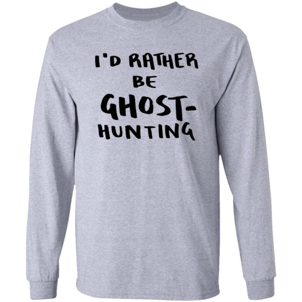 i'd rather be ghost-hunting long sleeve