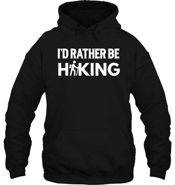 id rather be hiking gift for hikers hoodie