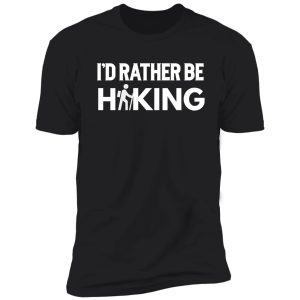 i'd rather be hiking gift for hikers shirt